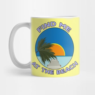 Find Me At The Beach Mug